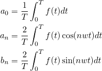 \begin{align*} a_0&=\frac{1}{T}\int_{0}^{T}f(t)dt \\ a_n&=\frac{2}{T}\int_{0}^{T}f(t)\cos(nwt)dt \\ b_n&=\frac{2}{T}\int_{0}^{T}f(t)\sin(nwt)dt \end{align*}