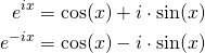 \begin{align*} e^{ix} &= \cos(x) + i\cdot\sin(x) \\ e^{-ix} &= \cos(x) - i\cdot\sin(x) \end{align*}