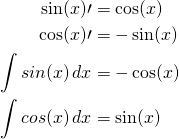  \begin{align*} \sin(x)\prime &= \cos(x) \\ \cos(x)\prime &= -\sin(x) \\ \int sin(x)\, dx &= -\cos(x) \\ \int cos(x)\, dx &= \sin(x) \\ \end{align*} 